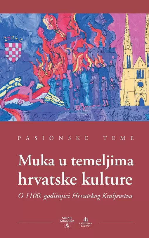 Pasionske teme. Muka u temeljima hrvatske kulture: o 1100. godišnjici Hrvatskoga Kraljevstva